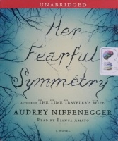 Her Fearful Symmetry written by Audrey Niffenegger performed by Bianca Amato on CD (Unabridged)